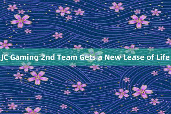 JC Gaming 2nd Team Gets a New Lease of Life